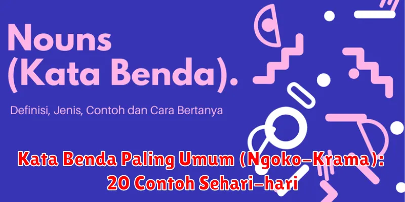 Kata Benda Paling Umum (Ngoko-Krama): 20 Contoh Sehari-hari